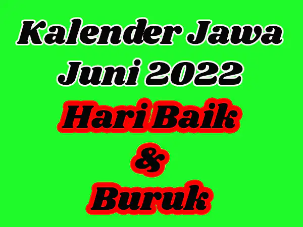 Kalender Jawa Juni 2022 Hari Baik Dan Buruk